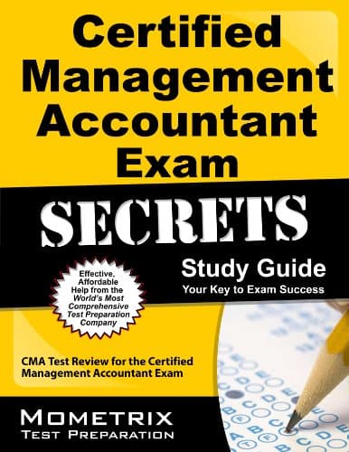Certified Management Accountant Exam Secrets Study Guide: CMA Test Review for the Certified Management Accountant Exam