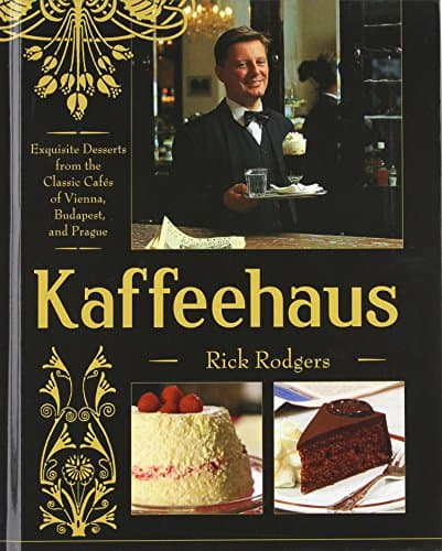 Kaffeehaus: Exquisite Desserts from the Classic Cafes of Vienna, Budapest, and Prague