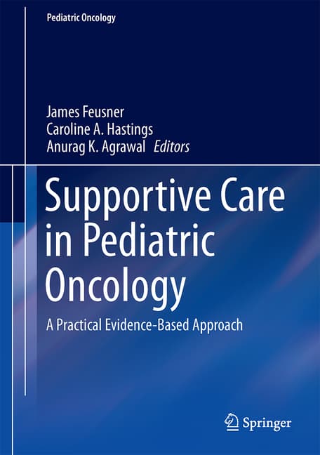 Supportive Care in Pediatric Oncology: A Practical Evidence-Based Approach (2015)