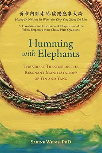 Humming with Elephants: A Translation and Discussion of the "Great Treatise on the Resonant Manifestations of YÄ«n and YÃ¡ng"