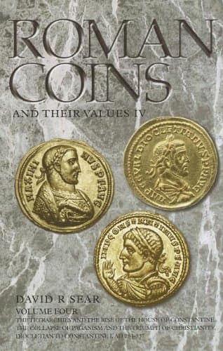 Roman Coins and Their Values, Volume IV: The Tetrachies and the Rise of the House of Constantine, AD 284-337