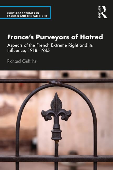 France's Purveyors of Hatred: Aspects of the French Extreme Right and Its Influence, 1918-1945