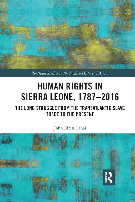 Human Rights in Sierra Leone, 1787-2016: The Long Struggle from the Transatlantic Slave Trade to the Present