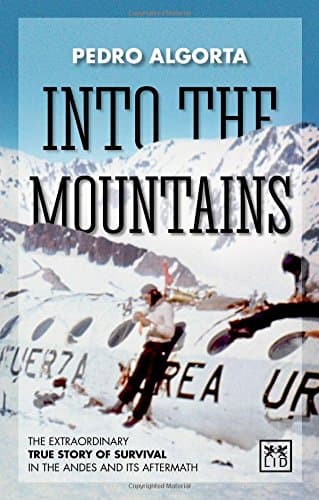 Into the Mountains: The Extraordinary True Story of Survival in the Andes and Its Aftermath