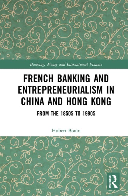 French Banking and Entrepreneurialism in China and Hong Kong: From the 1850s to 1980s