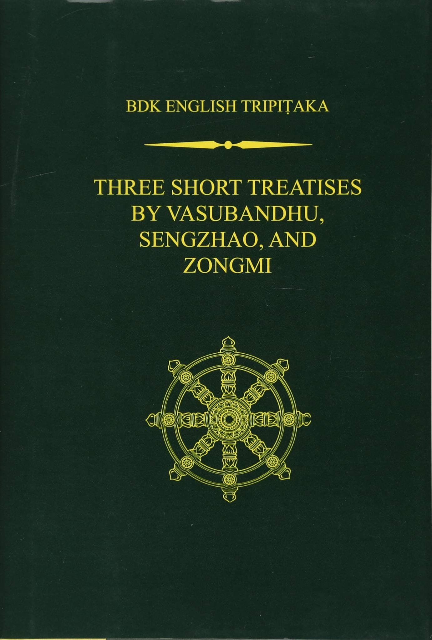 Three Short Treatises by Vasubandhu, Sengzhao, and Zongmi: "A Mahayana Demonstration on the Theme of Action,â€ "Essays of Sengzhao," and "The Treatise ... of Humanityâ€ (BDK English Tripitaka Series)