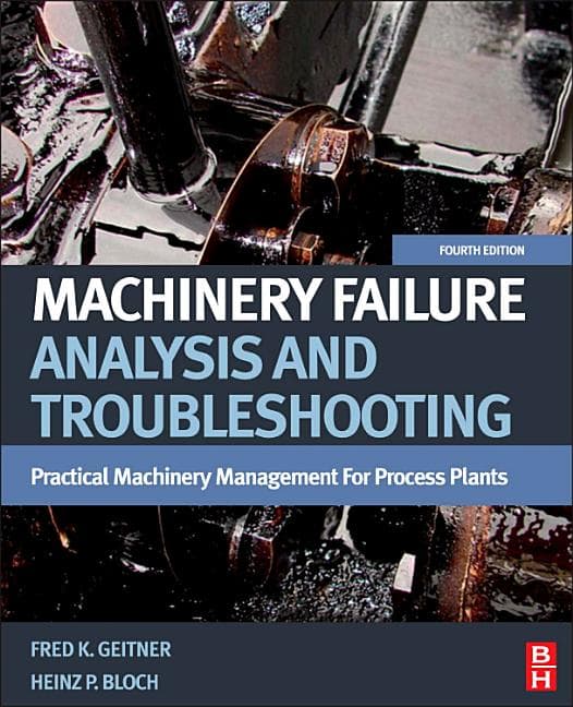 Machinery Failure Analysis and Troubleshooting: Practical Machinery Management for Process Plants (Revised)