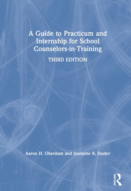 A Guide to Practicum and Internship for School Counselors-In-Training