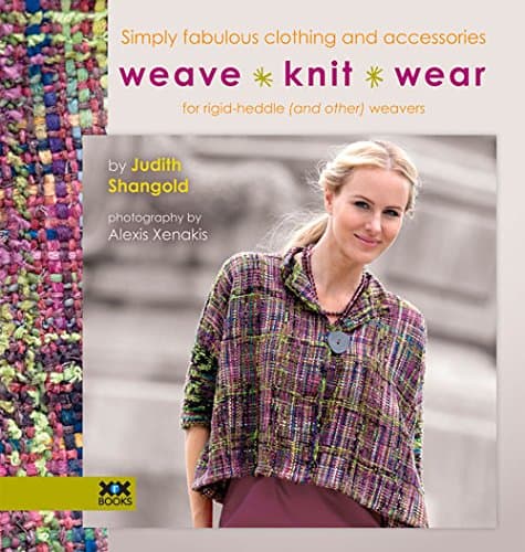 Weaveâ€¢Knitâ€¢Wear: Simply Fabulous Clothing and Accessories for Rigid Heddle (and Other) Weavers