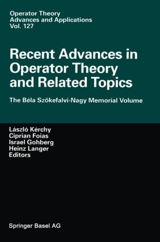 Recent Advances in Operator Theory and Related Topics: The BÃ©la SzÃ¶kefalvi-Nagy Memorial Volume (Operator Theory: Advances and Applications)
