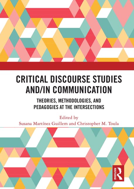 Critical Discourse Studies And/In Communication: Theories, Methodologies, and Pedagogies at the Intersections