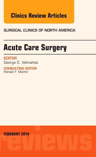 Acute Care Surgery, an Issue of Surgical Clinics: Volume 94-1