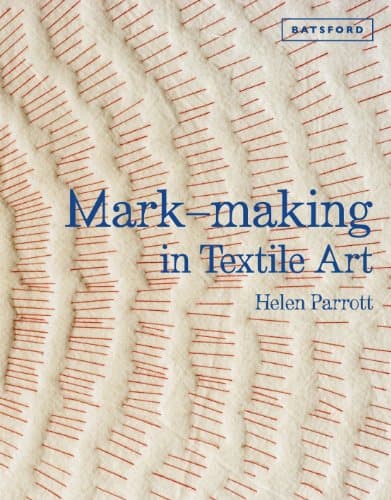 Mark-Making in Textile Art: Techniques for Hand and Machine Stitching
