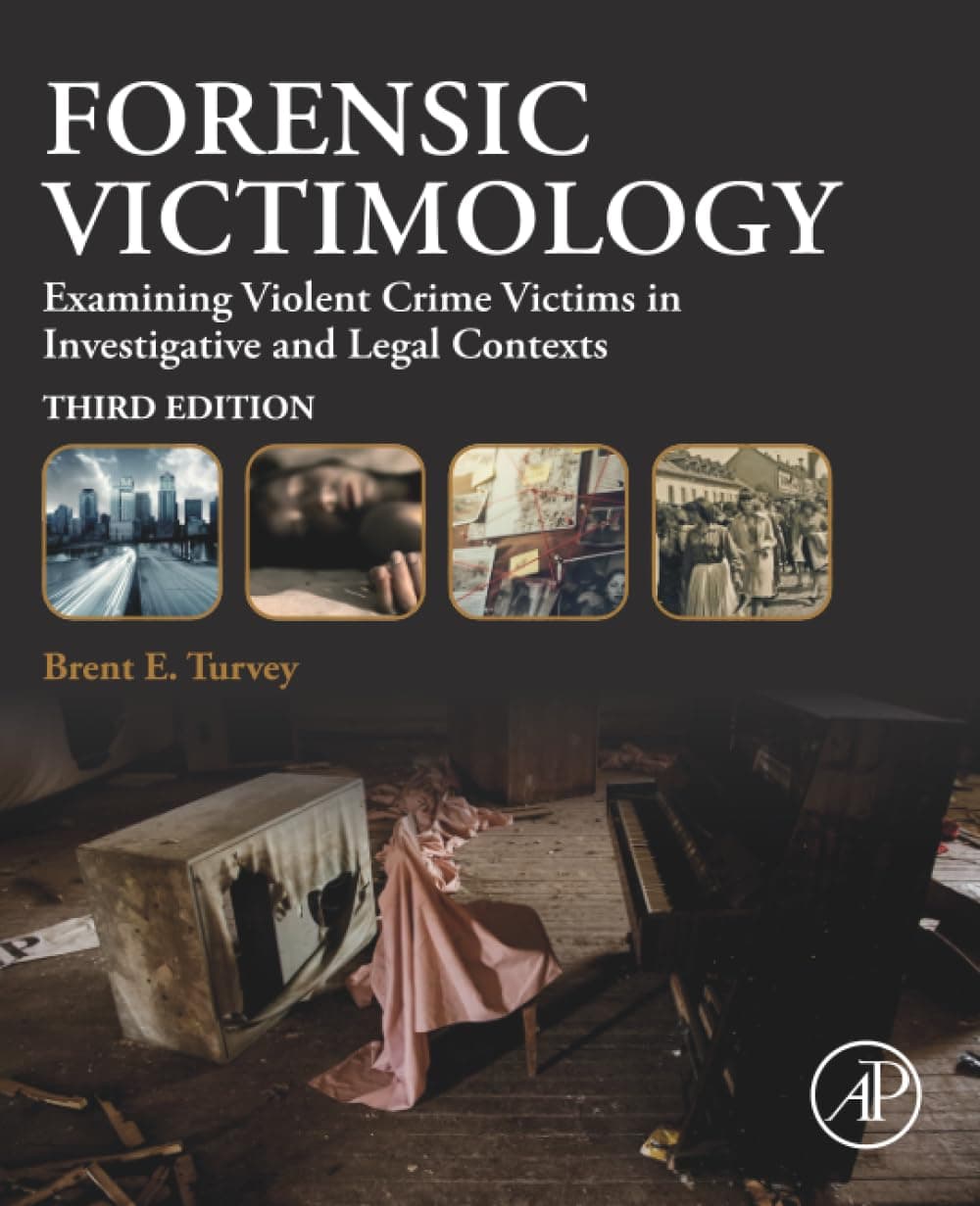 Forensic Victimology: Examining Violent Crime Victims in Investigative and Legal Contexts