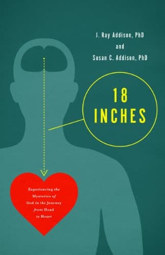 18 Inches: Experiencing the Mysteries of God in the Journey from Head to Heart