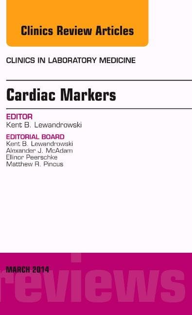 Cardiac Markers, an Issue of Clinics in Laboratory Medicine: Volume 34-1
