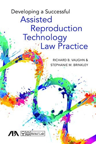 Developing a Successful Assisted Reproduction Technology Law Practice