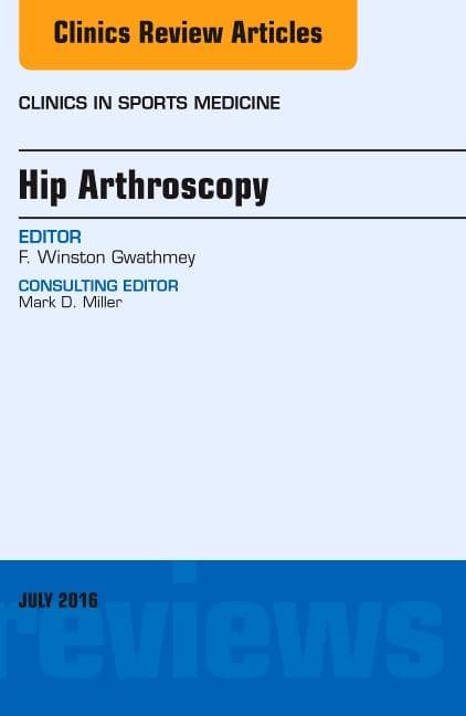 Hip Arthroscopy, an Issue of Clinics in Sports Medicine: Volume 35-3