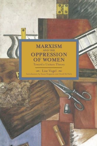 Marxism and the Oppression of Women: Toward a Unitary Theory (Historical Materialism Books (Haymarket Books))