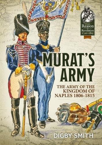 Murat's Army: The Army of the Kingdom of Naples 1806-1815 (From Reason to Revolution)