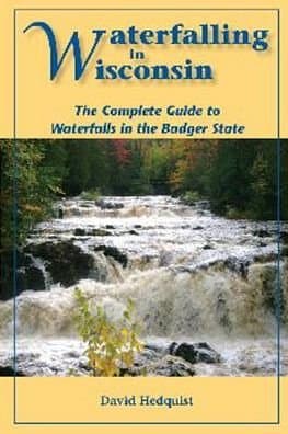 Waterfalling in Wisconsin: The Complete Guide to Waterfalls in the Badger State