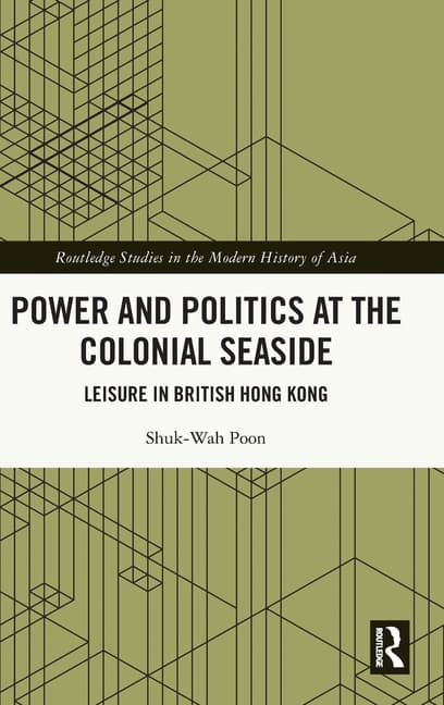 Power and Politics at the Colonial Seaside: Leisure in British Hong Kong