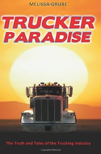 Trucker Paradise: The Truth and Tales of the Trucking Industry