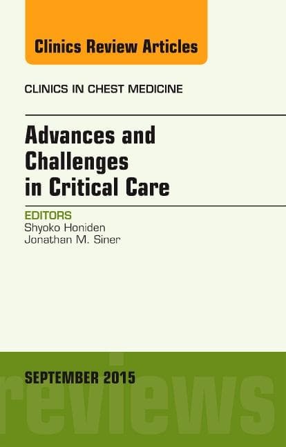 Advances and Challenges in Critical Care, an Issue of Clinics in Chest Medicine: Volume 36-3