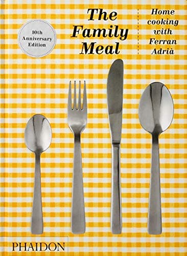 The Family Meal: Home Cooking with Ferran AdriÃ , 10th Anniversary Edition