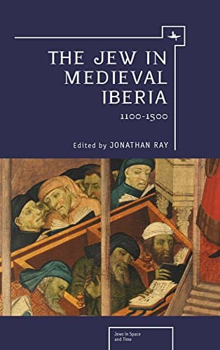 The Jew in Medieval Iberia, 1100-1500 (Jews in Space and Time)