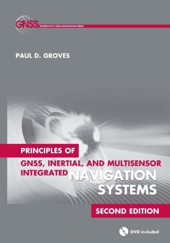 Principles of GNSS, Inertial, and Multisensor Integrated Navigation Systems, Second Edition (Artech House Remote Sensing Library)
