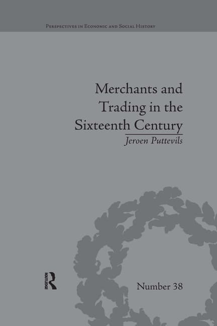 Merchants and Trading in the Sixteenth Century: The Golden Age of Antwerp