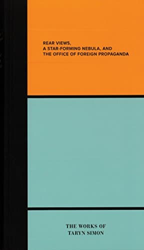 Rear Views, a Star-Forming Nebula, and the Department of Foreign Propaganda: The Works of Taryn Simon