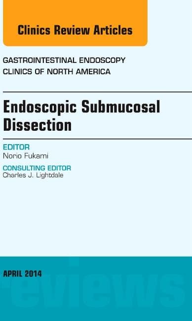 Endoscopic Submucosal Dissection, an Issue of Gastrointestinal Endoscopy Clinics: Volume 24-2 (Revised)