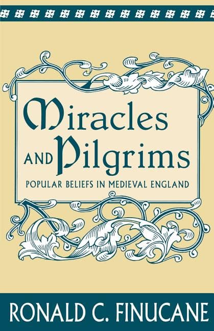 Miracles and Pilgrims: Popular Beliefs in Medieval England
