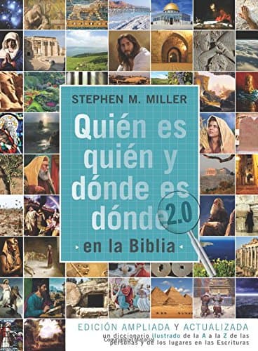 QuiÃ©n es quiÃ©n y dÃ³nde es dÃ³nde en la Biblia 2.0:  EdiciÃ³n ampliada y actualizada: un diccionario ilustrado de la A a la Z de las personas y de los lugares en las Escrituras (Spanish Edition)