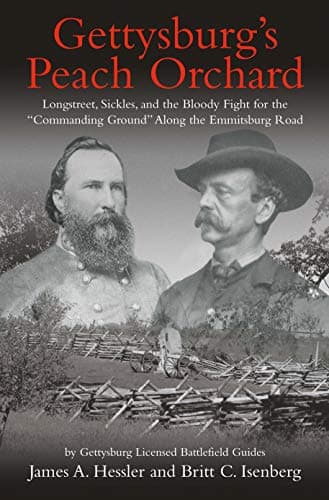 Gettysburgâ€™s Peach Orchard: Longstreet, Sickles, and the Bloody Fight for the â€œCommanding Groundâ€ Along the Emmitsburg Road