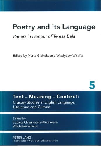 Poetry and its Language: Papers in Honour of Teresa Bela (Text - Meaning - Context: Cracow Studies in English Language, Literature and Culture)