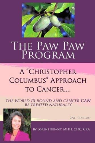 The Paw Paw Program A "Christopher Columbus" Approach To Cancer.....The World IS Round And Cancer CAN Be Treated Naturally - 2nd Edition