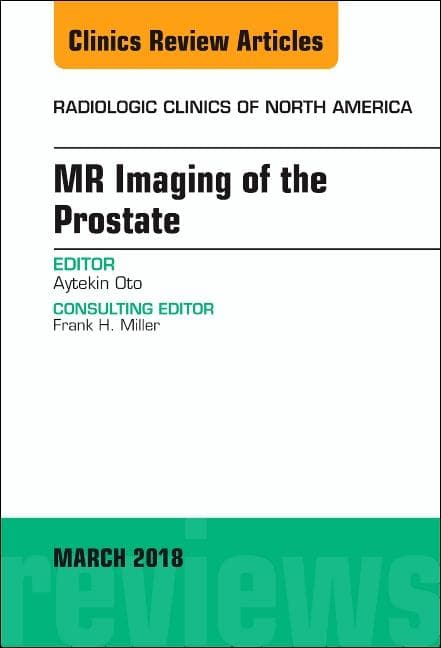 MR Imaging of the Prostate, an Issue of Radiologic Clinics of North America: Volume 56-2