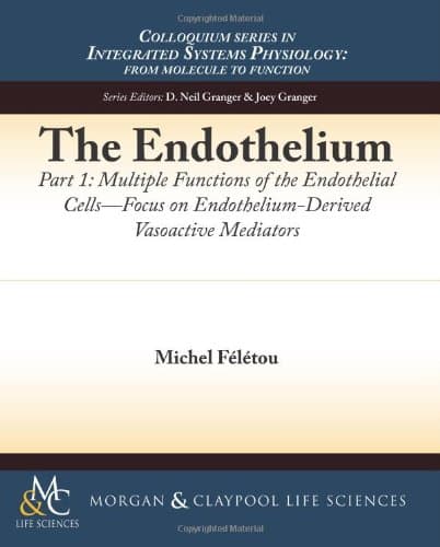 The Endothelium, Part I: Multiple Functions of the Endothelial Cells (Colloquium Series on Integrated Systems Physiology: From Mol)