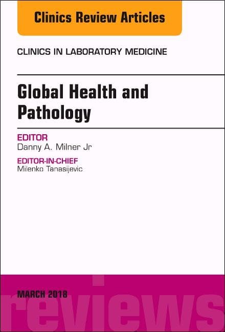 Global Health and Pathology, an Issue of the Clinics in Laboratory Medicine: Volume 38-1
