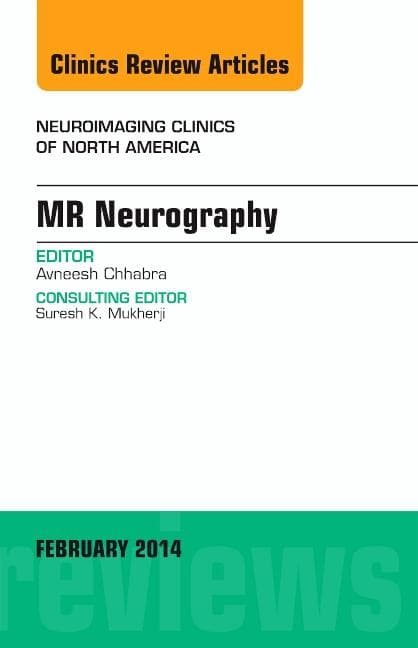 MR Neurography, an Issue of Neuroimaging Clinics: Volume 24-1