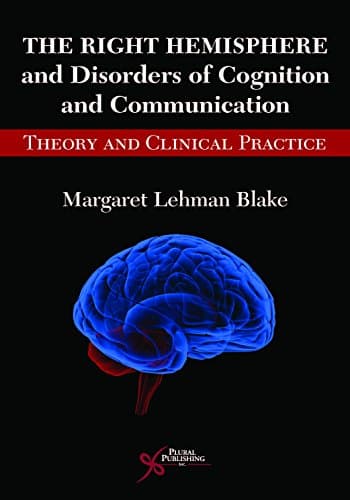 The Right Hemisphere and Disorders of Cognition and Communication: Theory and Clinical Practice