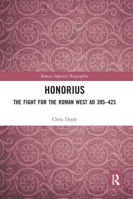 Honorius: The Fight for the Roman West AD 395-423