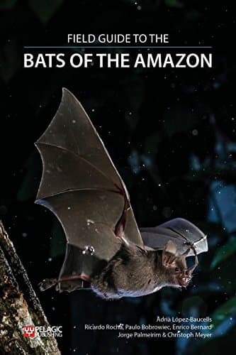 Field Guide to the Bats of the Amazon (Bat Biology and Conservation)