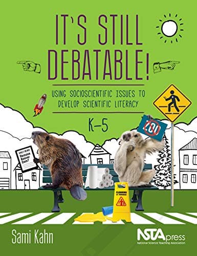 It's Still Debatable: Using Socioscientific Issues to Develop Scientific Literacy, K 5 - PB347X2