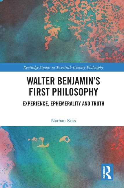 Walter Benjamin's First Philosophy: Experience, Ephemerality and Truth