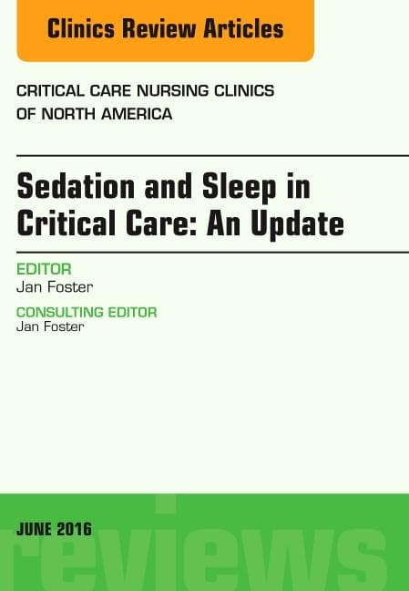 Sedation and Sleep in Critical Care: An Update, an Issue of Critical Care Nursing Clinics: Volume 28-2