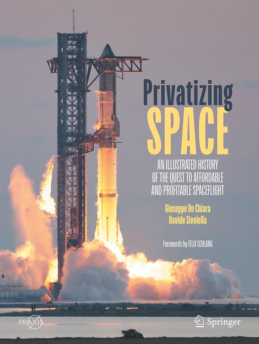 Privatizing Space: An Illustrated History of The Quest to Affordable and Profitable Spaceflight (Springer Praxis Books)
